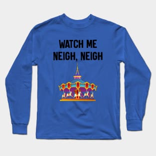 Watch Me Neigh Neigh Long Sleeve T-Shirt